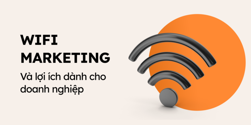 Wifi Marketing Sự Kiện Kết Hợp Giữa Công Nghệ Và Marketing
